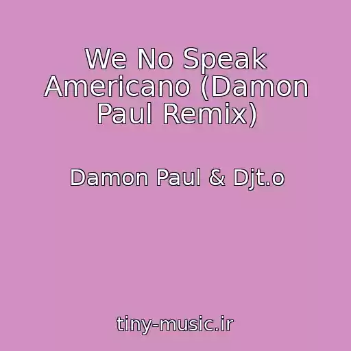 کاور آهنگ We No Speak Americano (Damon Paul Remix) از Damon Paul & Djt.o