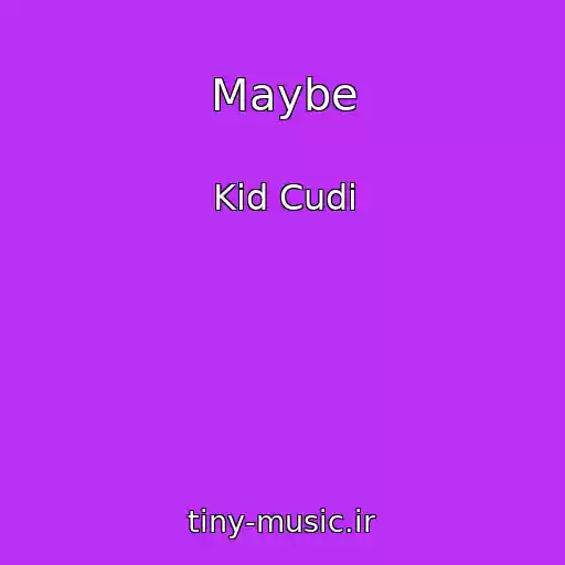 کاور آهنگ Maybe از Kid Cudi