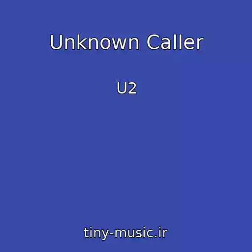 کاور آهنگ Unknown Caller از U2