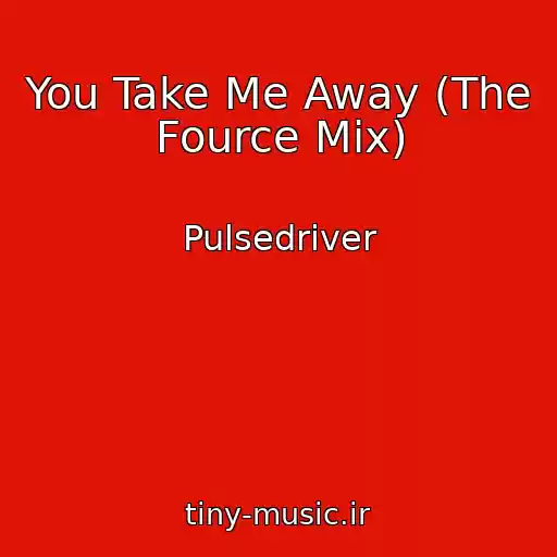 کاور آهنگ You Take Me Away (The Fource Mix) از Pulsedriver
