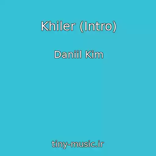 کاور آهنگ Khiler (Intro) از Daniil Kim