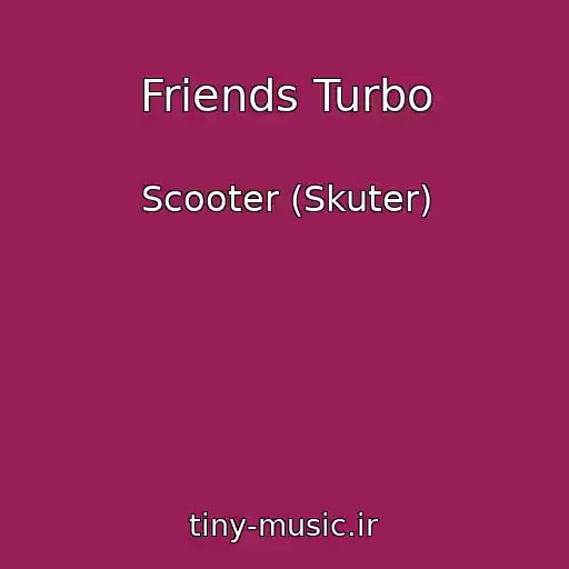 کاور آهنگ Friends Turbo از Scooter (Skuter)