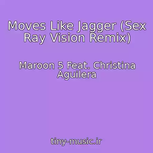 کاور آهنگ Moves Like Jagger (Sex Ray Vision Remix) از Maroon 5 Feat. Christina Aguilera