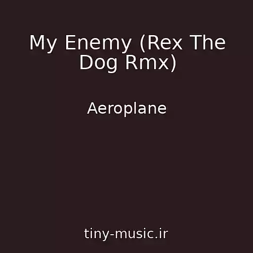 کاور آهنگ My Enemy (Rex The Dog Rmx) از Aeroplane