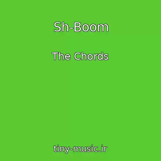 کاور آهنگ Sh-Boom از The Chords