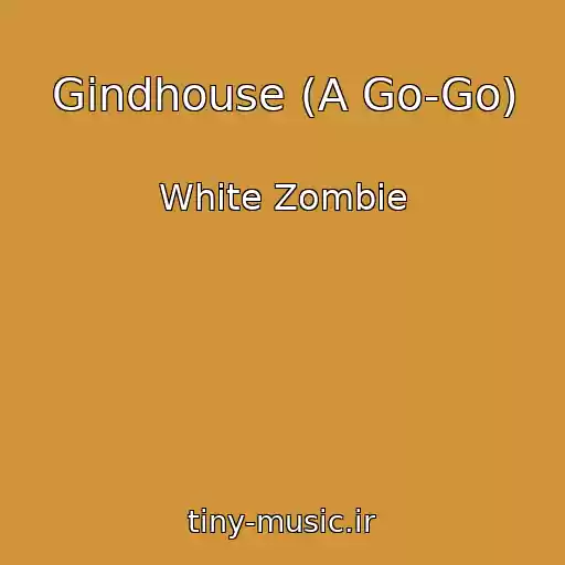 کاور آهنگ Gindhouse (A Go-Go) از White Zombie
