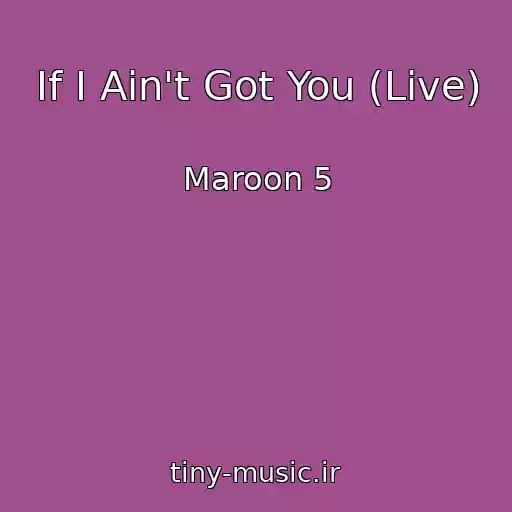 کاور آهنگ If I Ain't Got You (Live) از Maroon 5