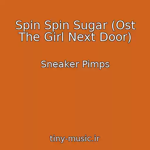 کاور آهنگ Spin Spin Sugar (Ost The Girl Next Door) از Sneaker Pimps