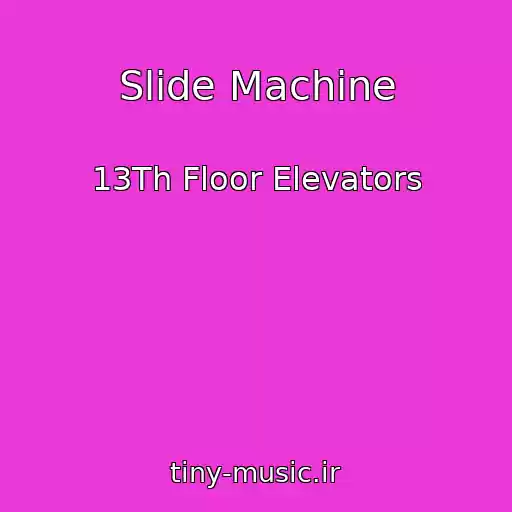 کاور آهنگ Slide Machine از 13Th Floor Elevators