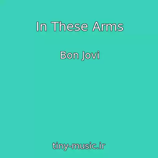 کاور آهنگ In These Arms از Bon Jovi