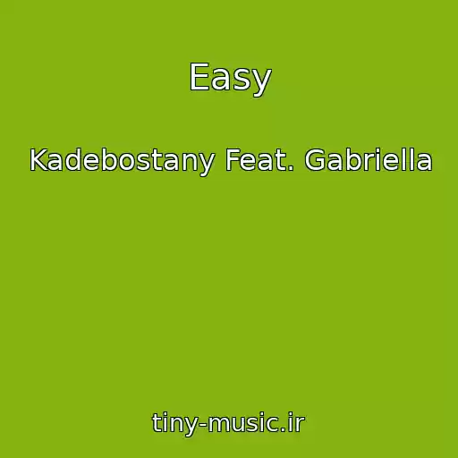کاور آهنگ Easy از Kadebostany Feat. Gabriella