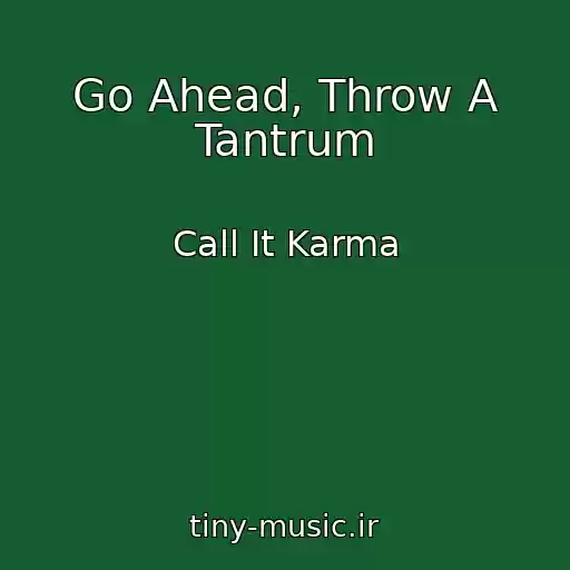 کاور آهنگ Go Ahead, Throw A Tantrum از Call It Karma