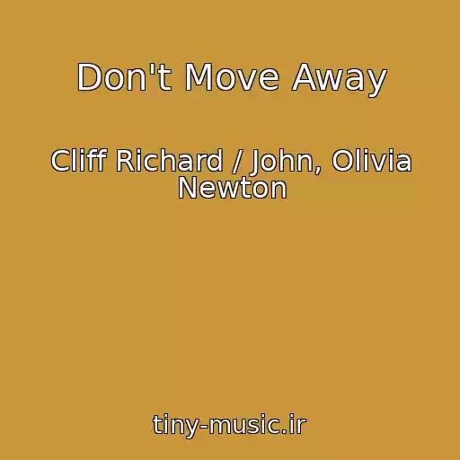 کاور آهنگ Don't Move Away از Cliff Richard / John, Olivia Newton