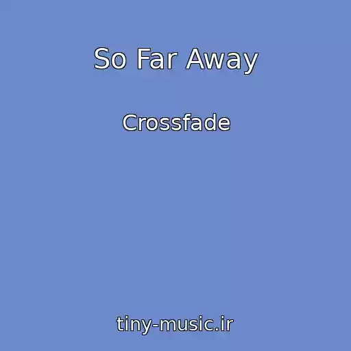 کاور آهنگ So Far Away از Crossfade