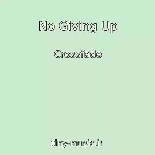 کاور آهنگ No Giving Up از Crossfade