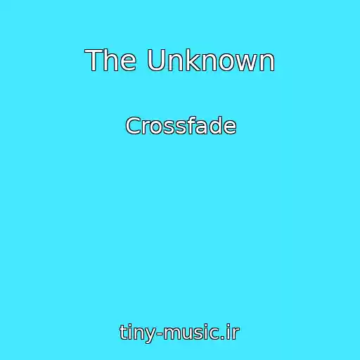 کاور آهنگ The Unknown از Crossfade