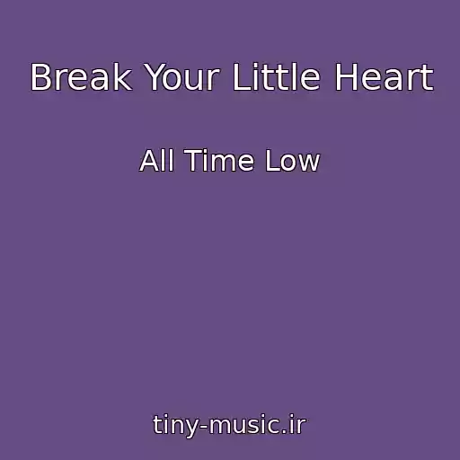 کاور آهنگ Break Your Little Heart از All Time Low