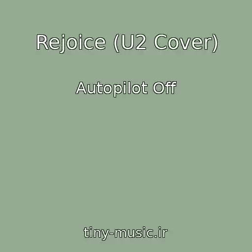 کاور آهنگ Rejoice (U2 Cover) از Autopilot Off