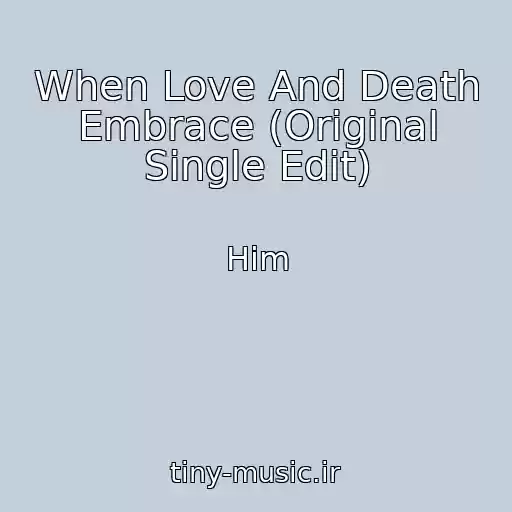 کاور آهنگ When Love And Death Embrace (Original Single Edit) از Him