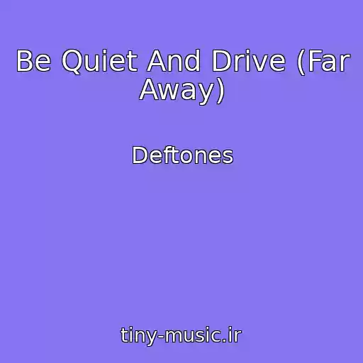 کاور آهنگ Be Quiet And Drive (Far Away) از Deftones