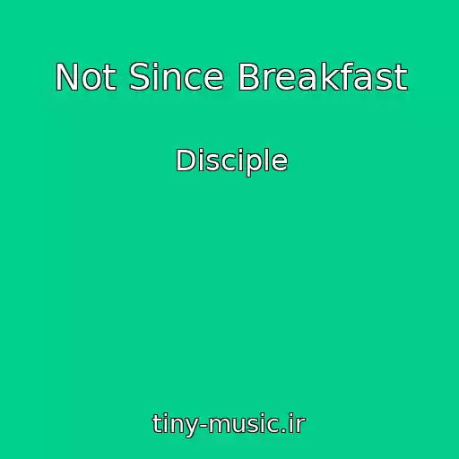 کاور آهنگ Not Since Breakfast از Disciple