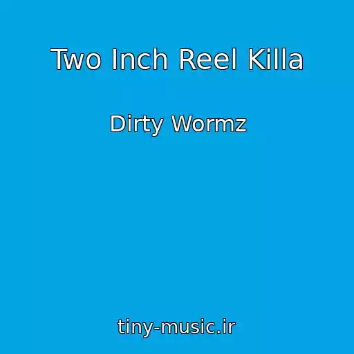 کاور آهنگ Two Inch Reel Killa از Dirty Wormz