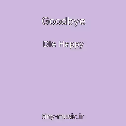 کاور آهنگ Goodbye از Die Happy