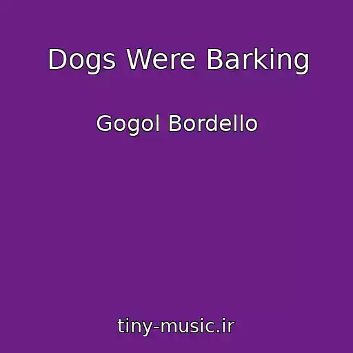 کاور آهنگ Dogs Were Barking از Gogol Bordello