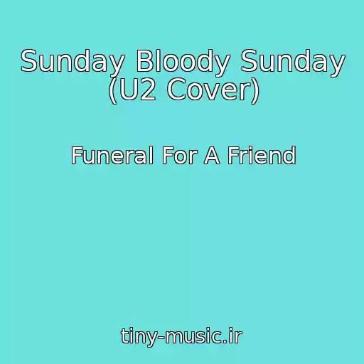 کاور آهنگ Sunday Bloody Sunday (U2 Cover) از Funeral For A Friend