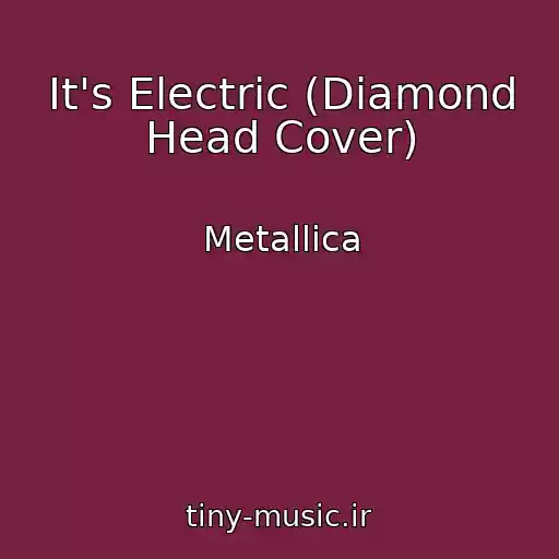 کاور آهنگ It's Electric (Diamond Head Cover) از Metallica