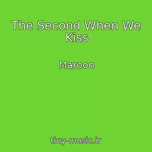کاور آهنگ The Second When We Kiss از Maroon