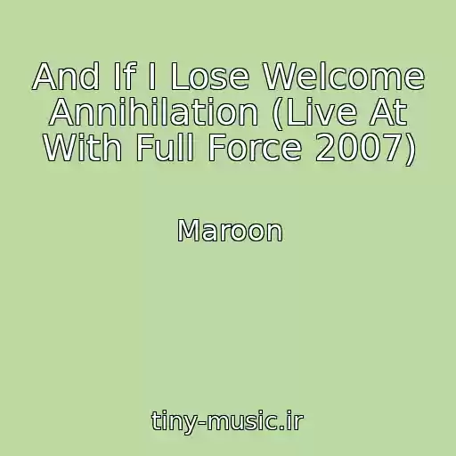 کاور آهنگ And If I Lose Welcome Annihilation (Live At With Full Force 2007) از Maroon