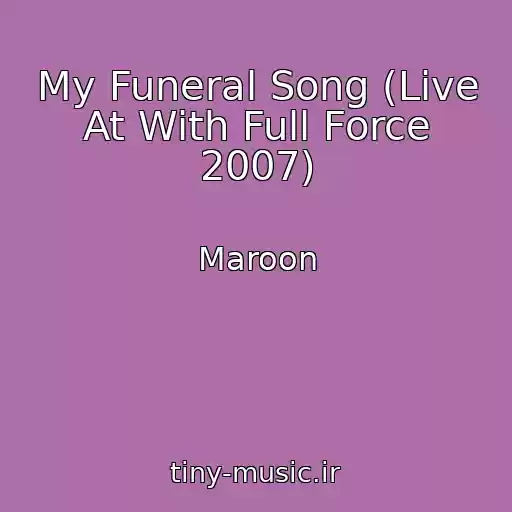 کاور آهنگ My Funeral Song (Live At With Full Force 2007) از Maroon