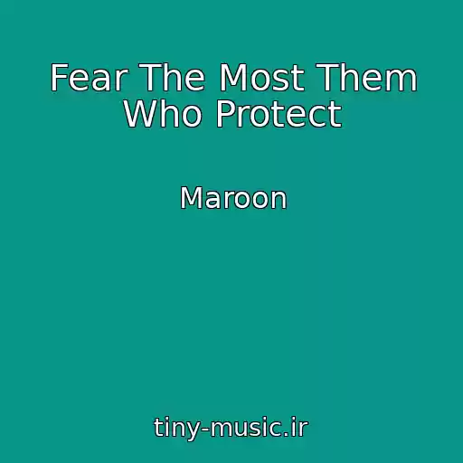 کاور آهنگ Fear The Most Them Who Protect از Maroon