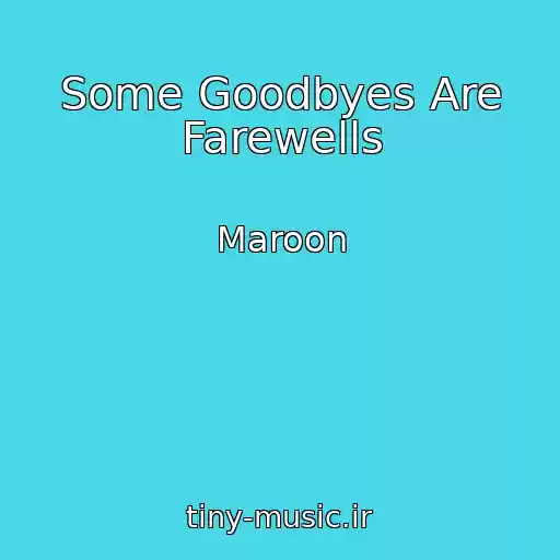 کاور آهنگ Some Goodbyes Are Farewells از Maroon