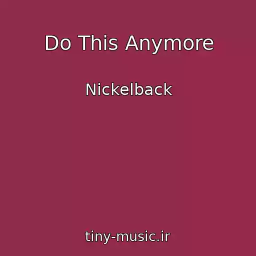 کاور آهنگ Do This Anymore از Nickelback