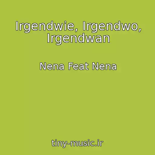 کاور آهنگ Irgendwie, Irgendwo, Irgendwan از Nena Feat Nena