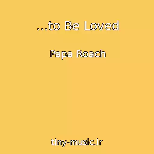 کاور آهنگ ...to Be Loved از Papa Roach