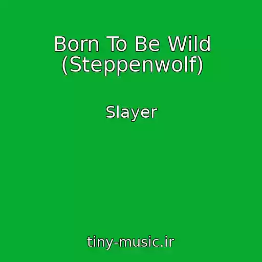 کاور آهنگ Born To Be Wild (Steppenwolf) از Slayer