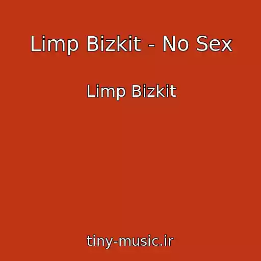 کاور آهنگ Limp Bizkit - No Sex از Limp Bizkit
