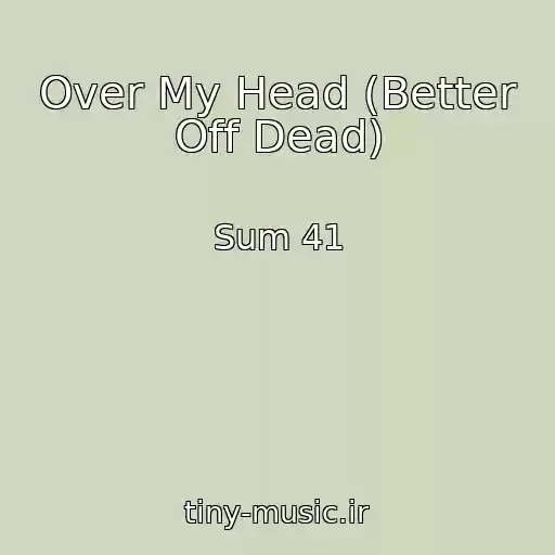 کاور آهنگ Over My Head (Better Off Dead) از Sum 41
