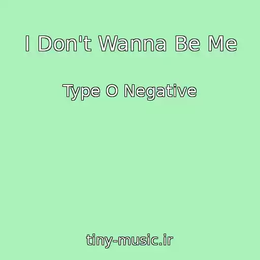 کاور آهنگ I Don't Wanna Be Me از Type O Negative