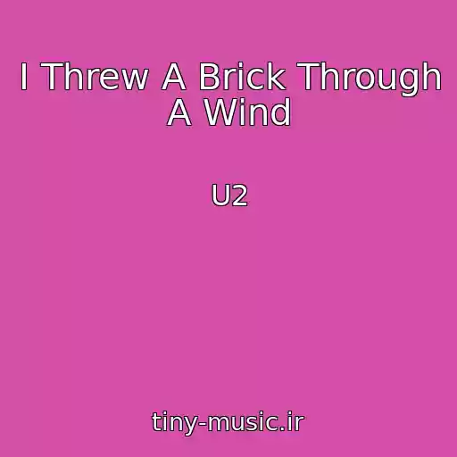 کاور آهنگ I Threw A Brick Through A Wind از U2