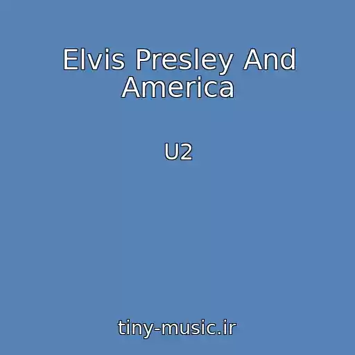 کاور آهنگ Elvis Presley And America از U2