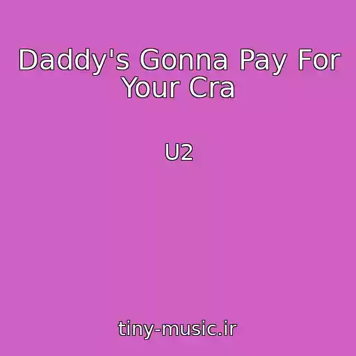 کاور آهنگ Daddy's Gonna Pay For Your Cra از U2