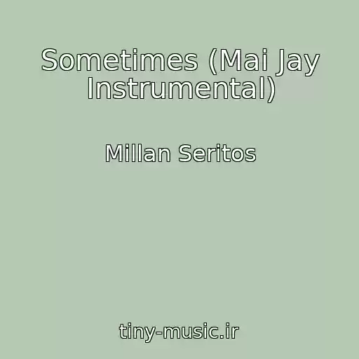 کاور آهنگ Sometimes (Mai Jay Instrumental) از Millan Seritos