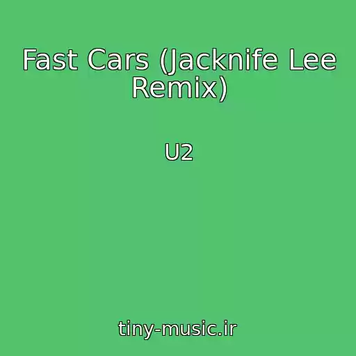 کاور آهنگ Fast Cars (Jacknife Lee Remix) از U2