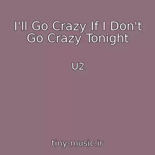 کاور آهنگ I'll Go Crazy If I Don't Go Crazy Tonight از U2