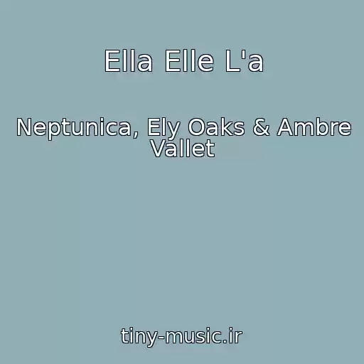 کاور آهنگ Ella Elle L'a از Neptunica, Ely Oaks & Ambre Vallet