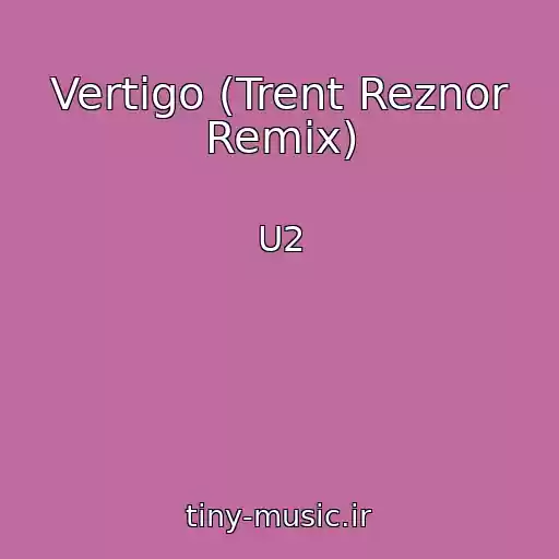 کاور آهنگ Vertigo (Trent Reznor Remix) از U2